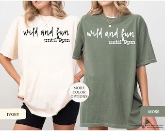 Comfort Colors® Wild and Fun Until 9 PM Shirt, Girls Party Shirt, Pajama Party Gifts Women, Girls Weekend Shirt, Besties Shirt, Sisters Gift