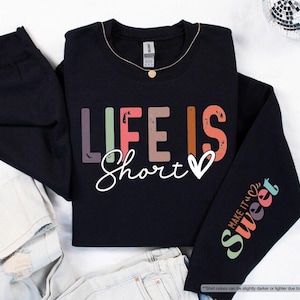Life Is Short Make It Sweet Sweatshirt, Motivational Sweatshirt, Self Love Sweatshirt, Inspirational Sweatshirt, Lifestyle Saying Sweatshirt