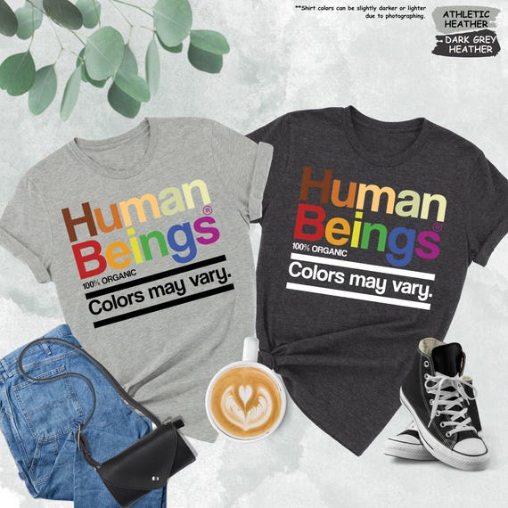 Human Beings 100% Organic Colors May Vary Shirt, Equality Shirt, Human Rights Shirt, Black Lives Matter Shirt,LGBTQ Shirt,Be Kind,Rights Tee