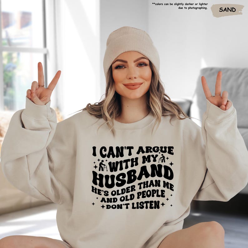 Funny Wife Shirt, I Can't Argue With My Husband He's Older Than Me And Old People Don't Listen, Funny Gift From Husband,Funny Marriage Shirt image 5