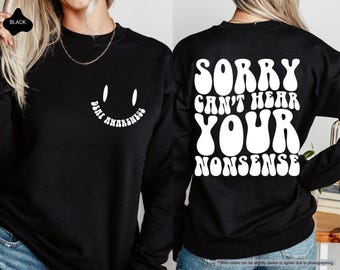 Désolé, je ne peux pas entendre vos bêtises, sweat-shirt de sensibilisation aux surdités, sweat-shirt de sourds drôles, sweat-shirt de sourds sarcastiques, sweat-shirt de perte auditive