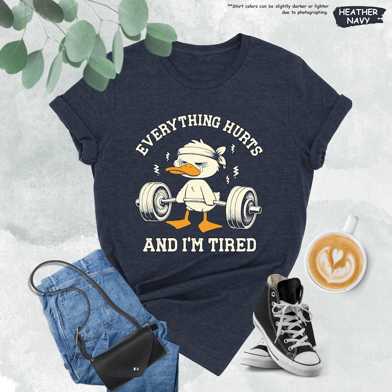 Everything Hurts And I'm Tired Shirt, Funny Duck Shirt, Gym Mode Shirt, Fitness Shirt, Funny Workout Shirt, Gift for Trainer, Gym Shirt image 1