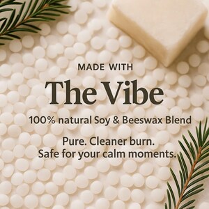 May include: Image features a block of light-colored soap and small white beads, with text that reads "The Vibe" and "100% natural Soy & Beeswax Blend." The text also says "Pure. Cleaner burn. Safe for your calm moments."