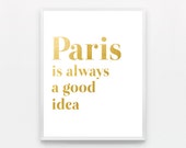 Typography Print Gold Wall Art Gold Paris Poster Quote Paris is Always A Good Idea Wall Decor Gold Paris Print Poster Paris Bathroom Art