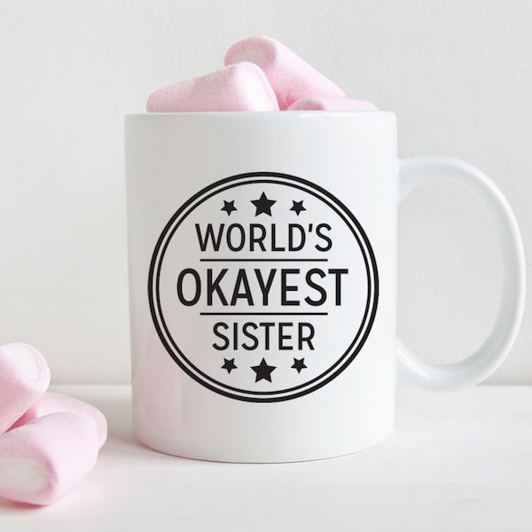 Christmas Gift for Sister Gift Sister Funny Birthday Gift for Sister Worlds Okayest Sister Gag Gifts for Women Funny Mugs Coffee Mug 1048A