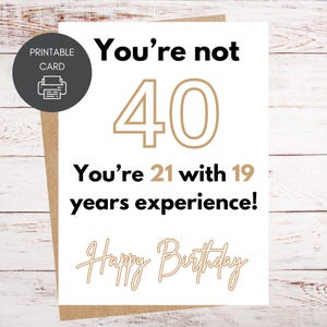 Divertente biglietto di auguri per il 40° compleanno sull'invecchiamento / Non hai 40 anni... Ne hai 21 con 19 anni di esperienza! / Biglietto sarcastico / Stampabile