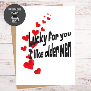 Sorte sua que eu gosto de homens mais velhos | Cartão engraçado para impressão para o Dia dos Namorados, Aniversário, Casamento, Aniversário | Download instantâneo