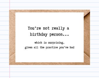 Snarky Birthday Card  | Funny "You're Not Really a Birthday Person" | GC191