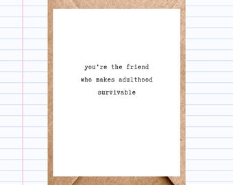 Friendship Card – you’re the friend who makes adulthood survivable – Witty & Minimal | GC160