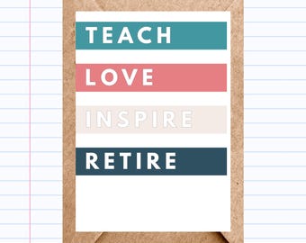 Teacher retirement card | Teach, Love, Inspire, Retire | Blank greeting card | GC069