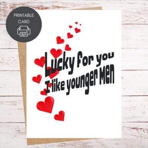 Sorte sua que eu gosto de homens mais jovens | Cartão engraçado para impressão para o Dia dos Namorados, Aniversário, Casamento, Aniversário | Download instantâneo