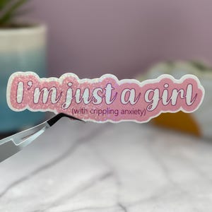 I&#39;m Just A Girl (With Crippling Anxiety) |  Holographic Waterproof Vinyl Sticker for Laptops, Water Bottles, Phone Cases, Journals