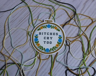 Vintage Cross-Stitch Style Inspired Sticker 'Bitches Cry Too' | Funny Sarcastic Waterproof Vinyl Decal