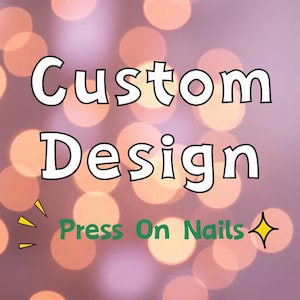 May include: Image with the words "Custom Design" in a bold, white font, above the words "Press On Nails" in green. The background is a soft, blurred bokeh of orange and pink circles, with a yellow sparkle graphic.
