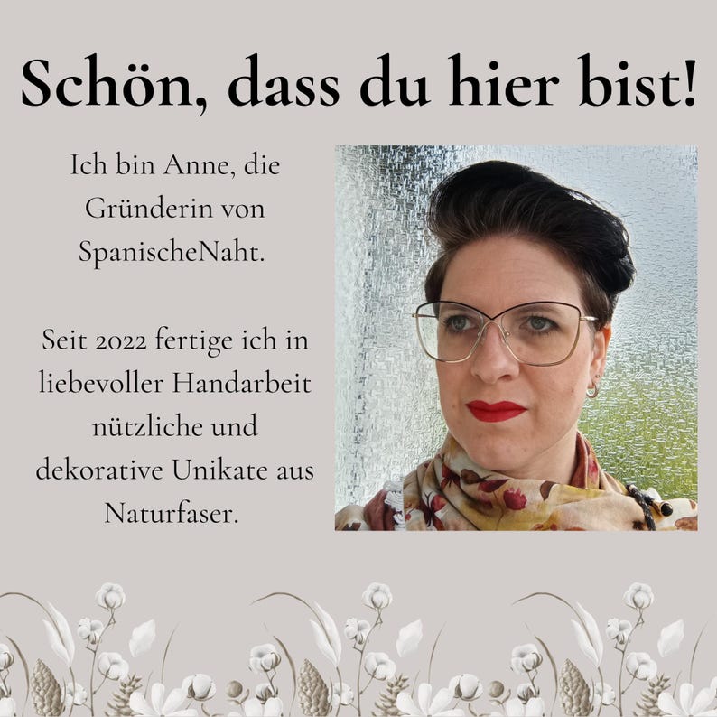 Vorstellung der Marke:  
Schön, dass du hier bist.
Ich bin Anne, die Gründerin von SpanischeNaht.
Seit 2022 fertige ich, in liebevoller Handarbeit, nützliche und dekorative Unikate oder kleine Serien aus Naturfaser.