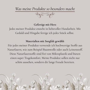 Was meine Produkte so besonders macht?
Gefertigt mit Herz
Jedes meiner Produkte entsteht in liebevoller Handarbeit. Mit Geduld und Hingabe fertige ich jedes Stück selbst.

Materialien mit Sorgfalt gewählt
Für jedes meiner Produkte verwende ich hochwertige Stoffe aus Naturfasern, wie zum Beispiel Baumwolle oder auch Leinenstoff. Diese Naturfaserstoffe sind frei von Mikroplastik und bieten einen super Tragekomfort. Meine Produkte sollen nicht nur schön aussehen, sondern dir lange Freude bereiten.