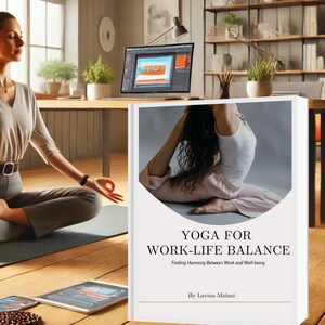 May include: A white book with the title "Yoga for Work-Life Balance: Finding Harmony Between Work and Well-being" by Lavina Malani. The book cover features a woman in a yoga pose.