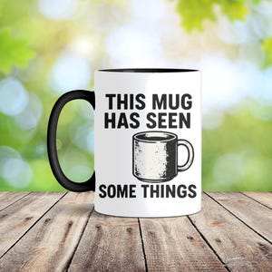 Funny coffee mug, colorful &#39;&#39;This mug has seen some things&#39;&#39; cup, perfect for daily coffee, quirky gift for coworkers or friends