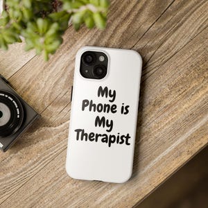 My Phone is My Therapist - Funny Sarcastic Phone Case