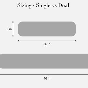 May include: Diagram showing the sizing difference between a single and dual size item. The single size is 36 inches long and 9 inches wide. The dual size is 46 inches long and 9 inches wide.