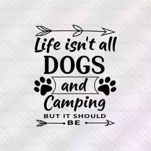 Può includere: Grafica in bianco e nero con il testo "Life isn't all DOGS and Camping BUT IT SHOULD BE." Il design include due impronte di zampe.