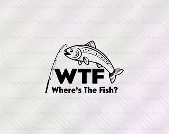 WTF: ¿Dónde está el pez? SVG, camiseta de pesca, camiseta divertida de pesca, regalos de pescador PNG, pesca SVG, cita de pesca SVG