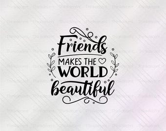 Friends Make The World Beautiful SVG, Best Friends SVG, Friendship Quote, Besties SVG, Friendship Day Quote, Digital Download