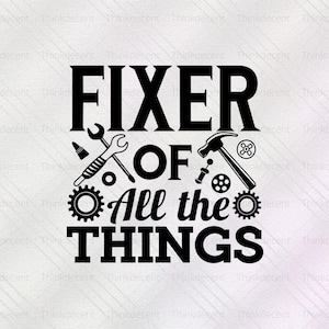 May include: Black and white graphic design with the text "FIXER OF ALL THE THINGS" and images of tools, including a wrench, hammer, and screws.
