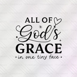 Alle der Gottes Gnade in einem winzigen Gesicht SVG, religiöses Baby Geschenk, Neugeborenen Shirt svg, Baby Zitat svg, Götter Gnade T-Shirt png, neues Babyhemd