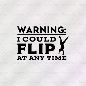 Puede incluir: Gráfico en blanco y negro con el texto "WARNING: I COULD FLIP AT ANY TIME" y una silueta de una persona haciendo el pino. Fondo gris claro.