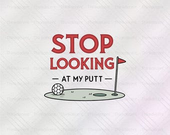 Stop Looking At My Putt SVG, golf lover gift, Stop Looking Svg, Funny Golf SVG, Gift for Golfer, At My Putt T-Shirt, Golfer t-shirt
