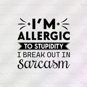 Sono allergico alla stupidità, mi viene da ridere Svg, stupidità svg, maglietta allergica svg, sarcasmo png, maglietta allergica alla stupidità