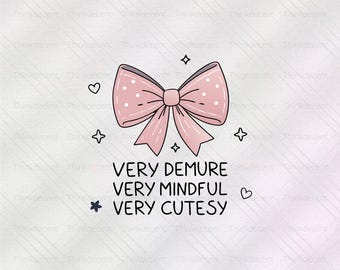 Very Demure Very mindful Very Cutesy SVG, Very Demure Shirt, very demure png, very mindful png, coquette Shirt, bows shirt svg