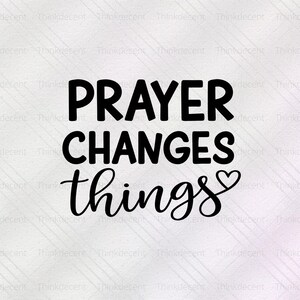 Prayer Changes Things SVG, prayer changes svg, religious quote svg, inspirational quote shirt, changes things svg, pray t-shirt svg