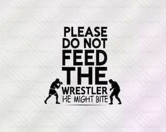 Please Do Not Feed The Wrestler He Might Bite Wrestling Svg, Funny Wrestling SVG, Wrestler Clipart, Wrestling Shirt Design