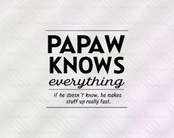 Papaw Knows Everything, Papa Knows Everything, Grandfather Svg, Father's Day Gift, Papaw Shirt Svg, Gift for Papa, Papa Shirt