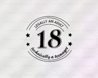 Legalmente un adulto, técnicamente un adolescente SVG, camiseta de cumpleaños número 18, regalo de cumpleaños número 18 SVG, legalmente un adulto SVG, camiseta de cumpleaños