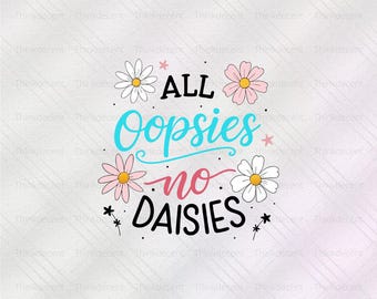All Oopsies No Daisies SVG, Oopsies Daisies PNG, camiseta floral de margarita, camisa amante de la naturaleza, Nature Quote png, linda camisa de flores