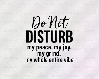 Do Not Disturb Svg, Do Not Disturb My Peace Svg, Do Not Disturb My Vibe Svg, Funny Quote Svg, Cricut Cut File, t-shirt design