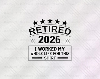 In pensione 2026 SVG, ho lavorato tutta la vita per questa maglietta, maglietta divertente per la pensione, SVG per la pensione, ufficialmente in pensione, regalo per la pensione