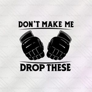 Don’t Make Me Drop These SVG, Boxing Gloves PNG, Funny Boxing PNG t-shirt, fighter shirt svg, gloves shirt svg, funny boxing quote