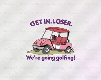 Get in Loser We're Going Golfing SVG, golfer t-shirt gift, golfing svg, golf ball svg, funny golf shirt, Get in loser were t-shirt