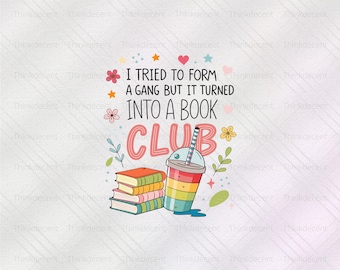 I tried to form a gang but it turned into a book club SVG, book lover shirt, book club png, book club svg, bookish flower shirt, bookish svg