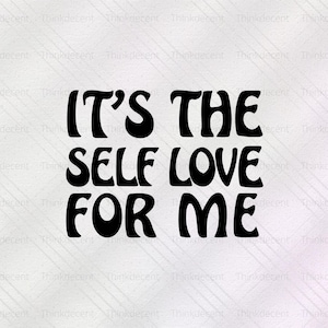 It&#39;s the Self Love for Me SVG, Self Love SVG, Self Care SVG, Love T-shirt, Motivational Svg, Self Love Png, Love for Me svg, mental health