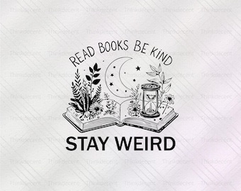 Read Books Be Kind Stay Weird SVG, gift for book lover, book lover svg, librarian shirt, stay weird png, book lover shirt, library tshirt