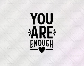 Eres suficiente SVG, PNG inspirador, camiseta con citas motivacionales, salud mental SVG, camiseta de amor propio, citas positivas SVG, conciencia SVG
