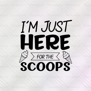 I&#39;m Just Here For The Scoops Svg, Ice Cream Svg, Summer Quote, Kids Shirt Svg, Cricut Cut File, Summer Kids Shirt Svg