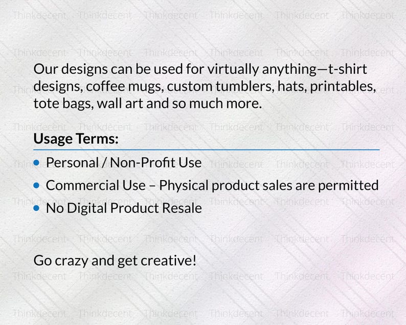 May include: Text on a white background states designs can be used for t-shirts, mugs, tumblers, hats, printables, tote bags, and wall art. Usage terms include personal/non-profit and commercial use, with no digital product resale. The text encourages creativity.