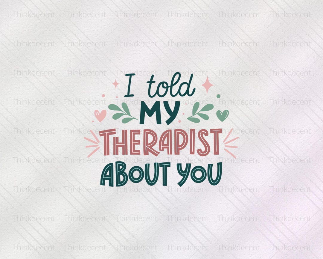 I Told My Therapist About You SVG, Therapist Png, Therapist Gifts ...