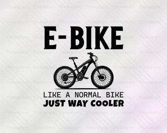 Ebike Like A Normal Bike Just Way Cooler Svg, ebike shirt svg, electric bike png, bike lover t-shirt, electric bike gift, bike svg